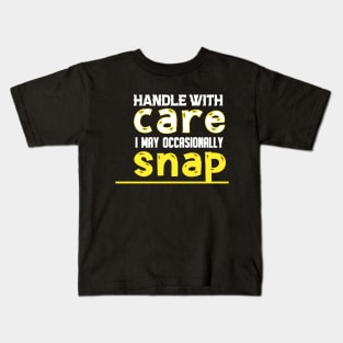 HANDLE WITH CARE I MAY OCCASIONALLY SNAP Kids T-Shirt